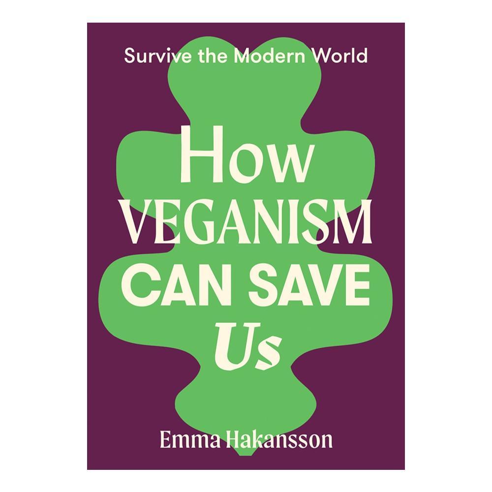  How Veganism Can Save Us By Emma Hakansson