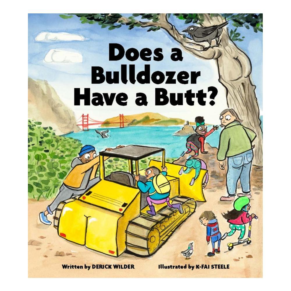  Does A Bulldozer Have A Butt ? By Derick Wilder