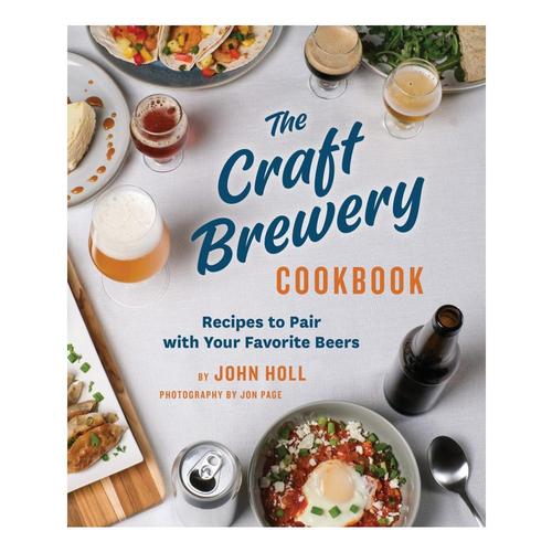 The Craft Brewery Cookbook by John Holl