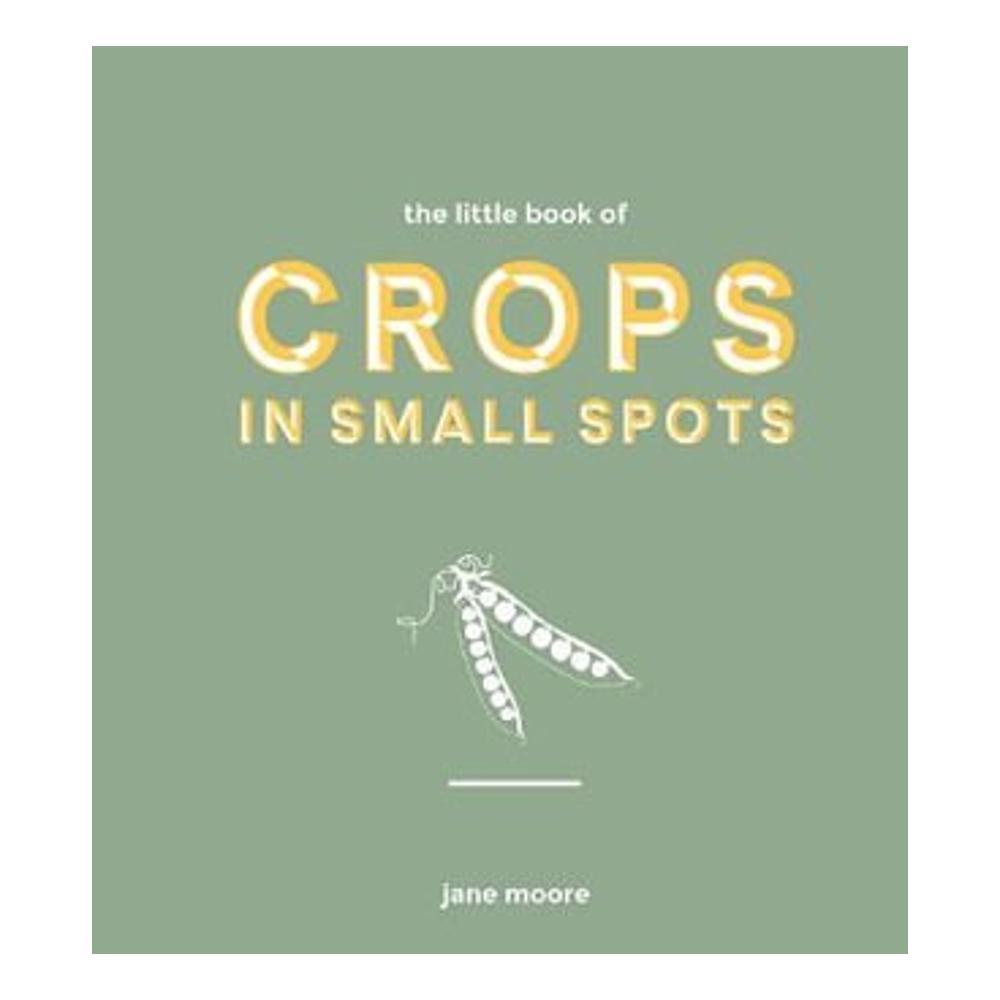  The Little Book Of Crops In Small Spots By Jane Moore