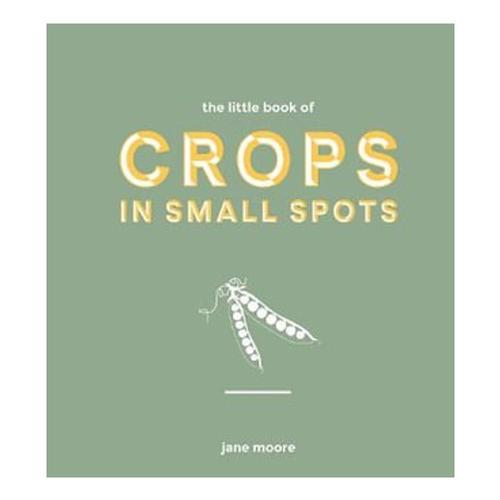 The Little Book of Crops in Small Spots by Jane Moore