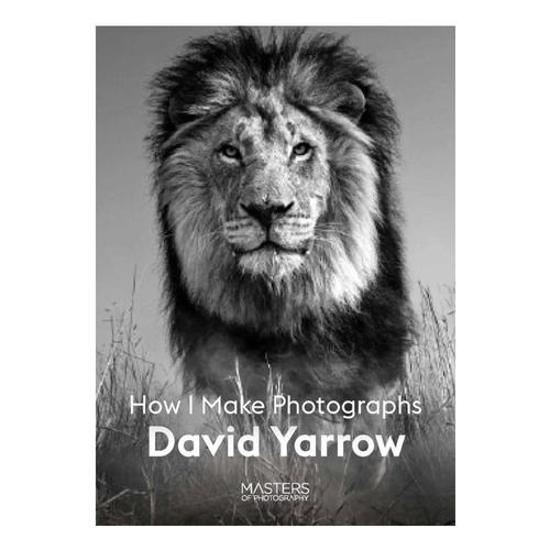 How I Make Photographs by David Yarrow