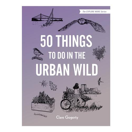 50 Things to Do in the Urban Wild by Clare Gogerty
