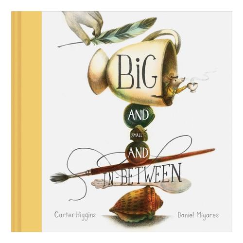 Big and Small and In-Between by Carter Higgins