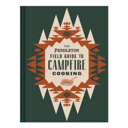 The Pendleton Field Guide to Campfire Cooking by Pendleton Woolen Mills