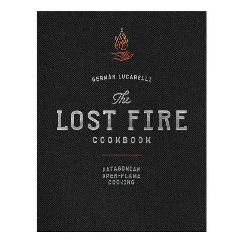 The Lost Fire Cookbook by GermÃ¡n Lucarelli