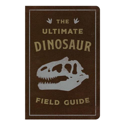 The Ultimate Dinosaur Field Guide by Julius Csotonyi