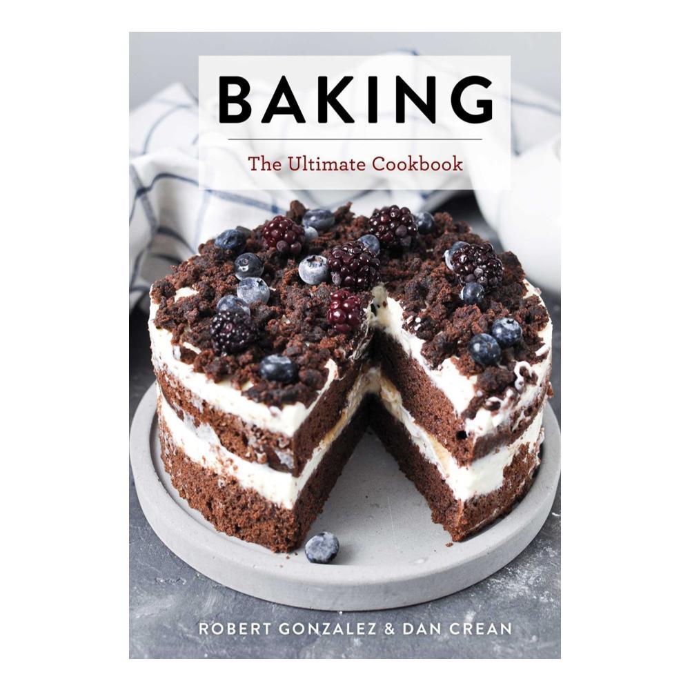 Baking : The Ultimate Cookbook By Robert Gonzalez And Dan Crean