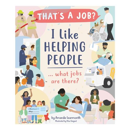I Like Helping People â?¦ What Jobs Are There? by Amanda Learmonth