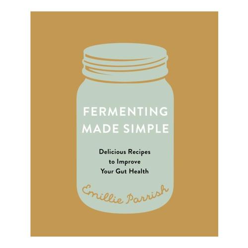 Fermenting Made Simple by Emillie Parrish
