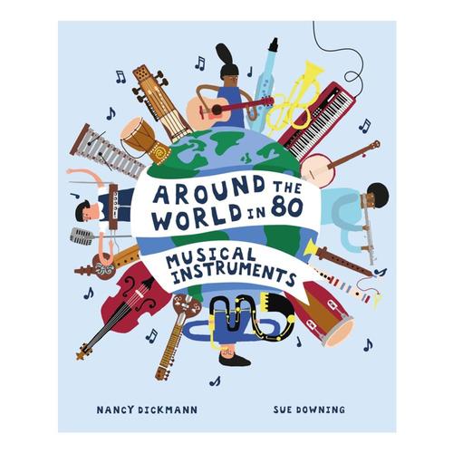 Around the World in 80 Musical Instruments by Nancy Dickmann