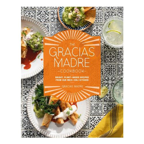 The Gracias Madre Cookbook by Gracias Madre