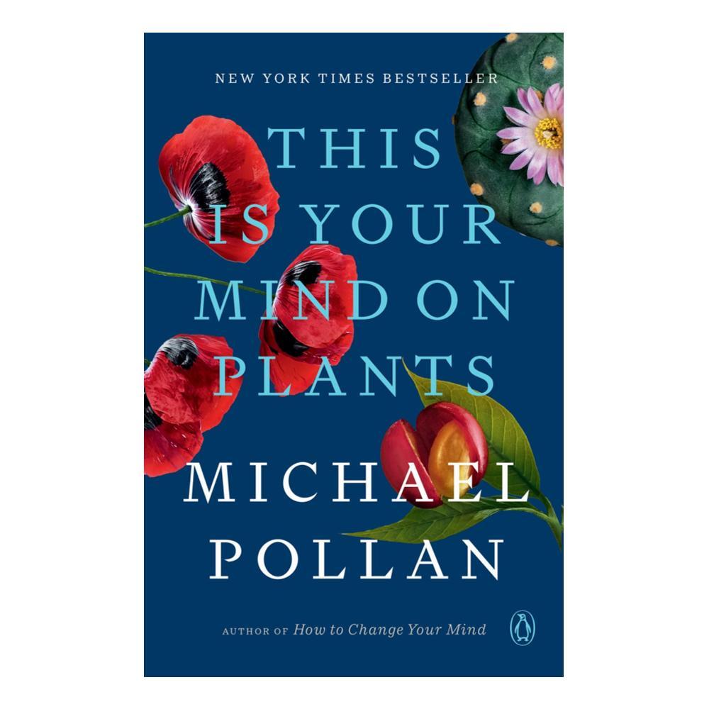  This Is Your Mind On Plants By Michael Pollan