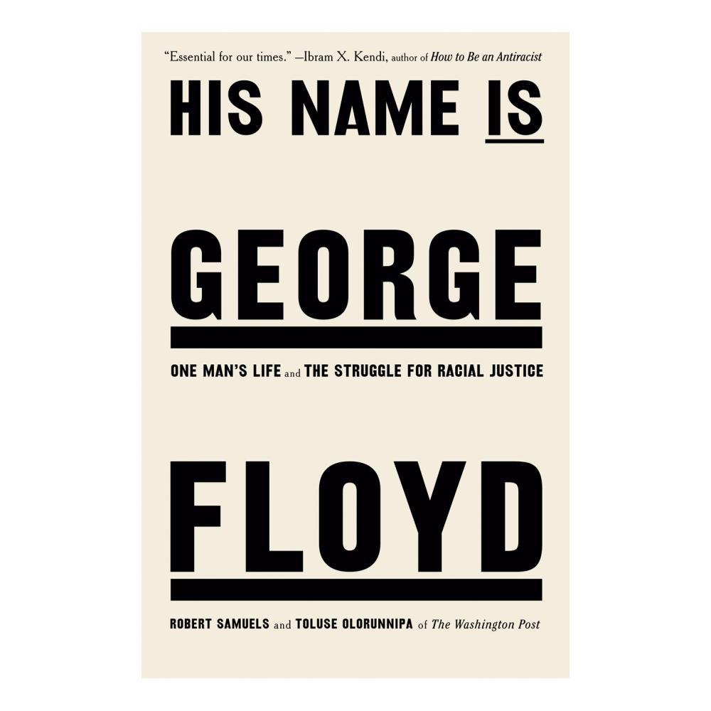  His Name Is George Floyd By Robert Samuels And Toluse Olorunnipa