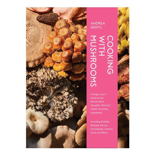 Cooking with Mushrooms by Andrea Gentl