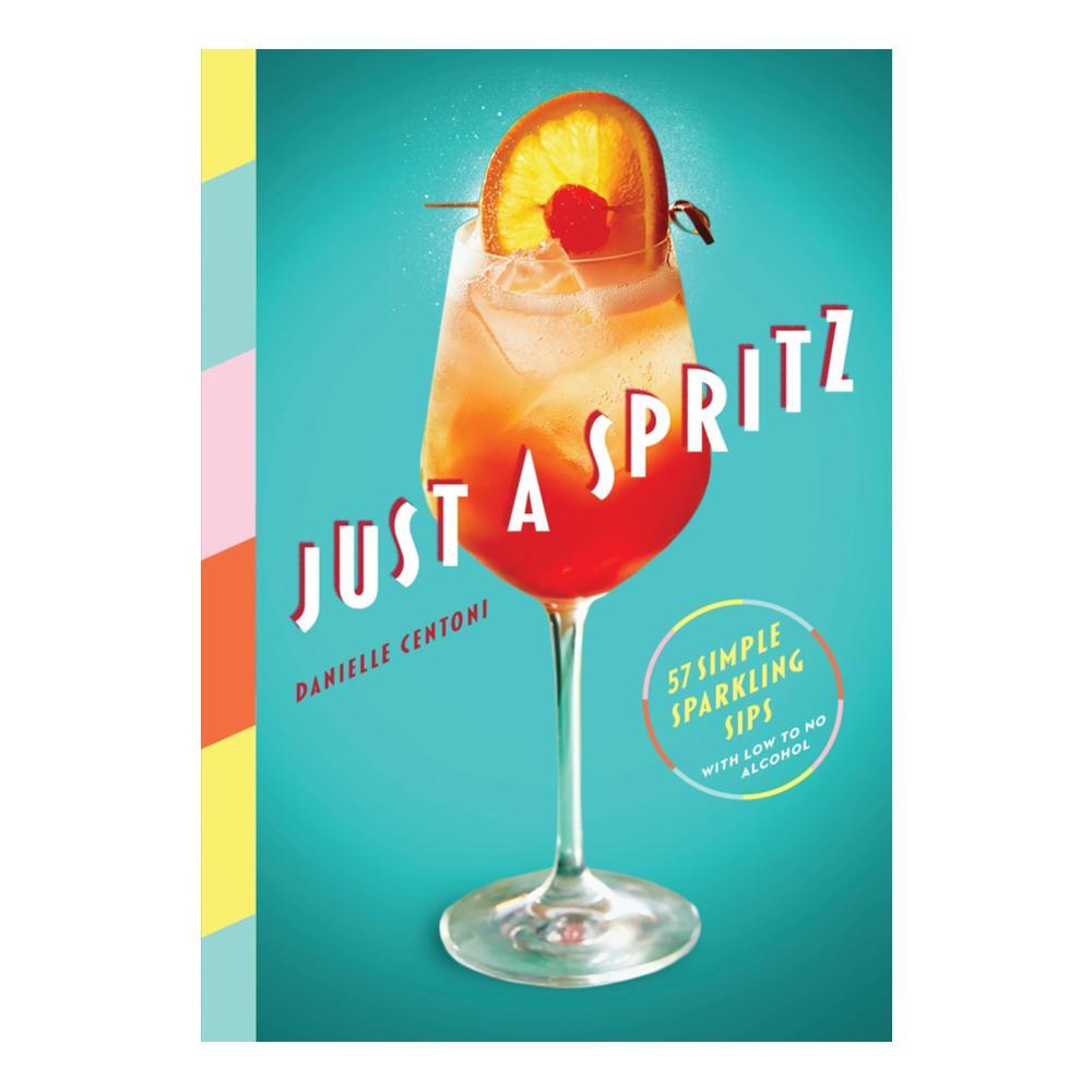  Just A Spritz : 57 Simple Sparkling Sips With Low To No Alcohol By Danielle Centoni