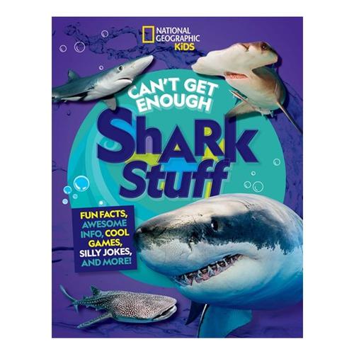 National Geographic Kids Can't Get Enough Shark Stuff by Andrea Silen and Kelly Hargrave