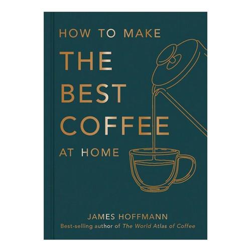 How To Make the Best Coffee at Home by James Hoffman