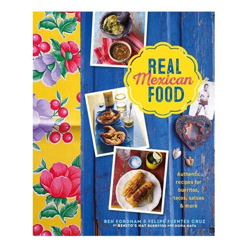 Real Mexican Food by Ben Fordman and Felipe Fuentes Cruz