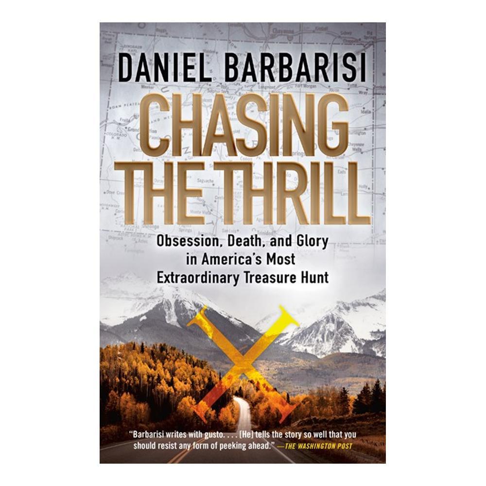  Chasing The Thrill : Obsession, Death, And Glory In America's Most Extraordinary Treasure Hunt By Daniel Barbarisi