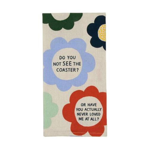 Blue Q Do You Not See The Coaster? Or Have You Actually Never Loved Me At All? Dish Towel