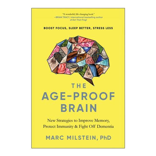 The Age-Proof Brain by Marc Milstein, PhD