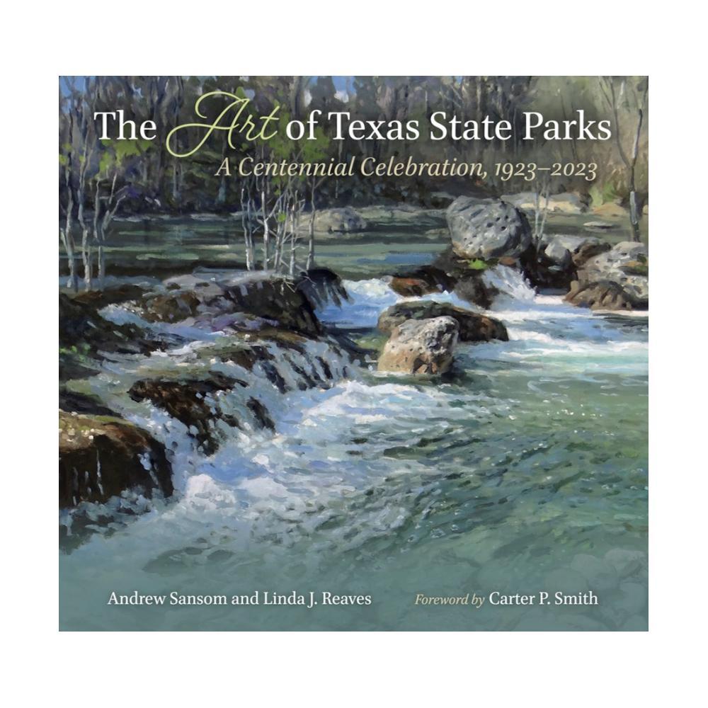 The Art Of Texas State Parks : A Centennial Celebration, 1923- 2023 By Andrew Sansom & Linda J.Reaves