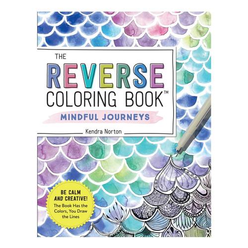 The Reverse Coloring Book: Mindful Journeys by Kendra Norton