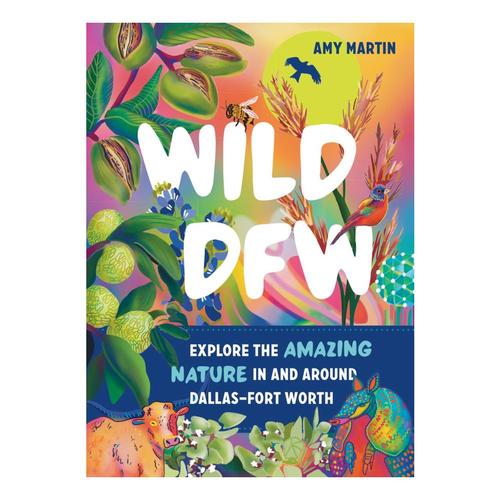 Wild DFW by Amy Martin .
